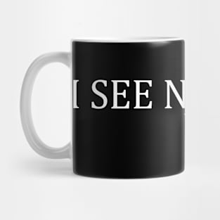 I SEE NOTHING WRONG Mug